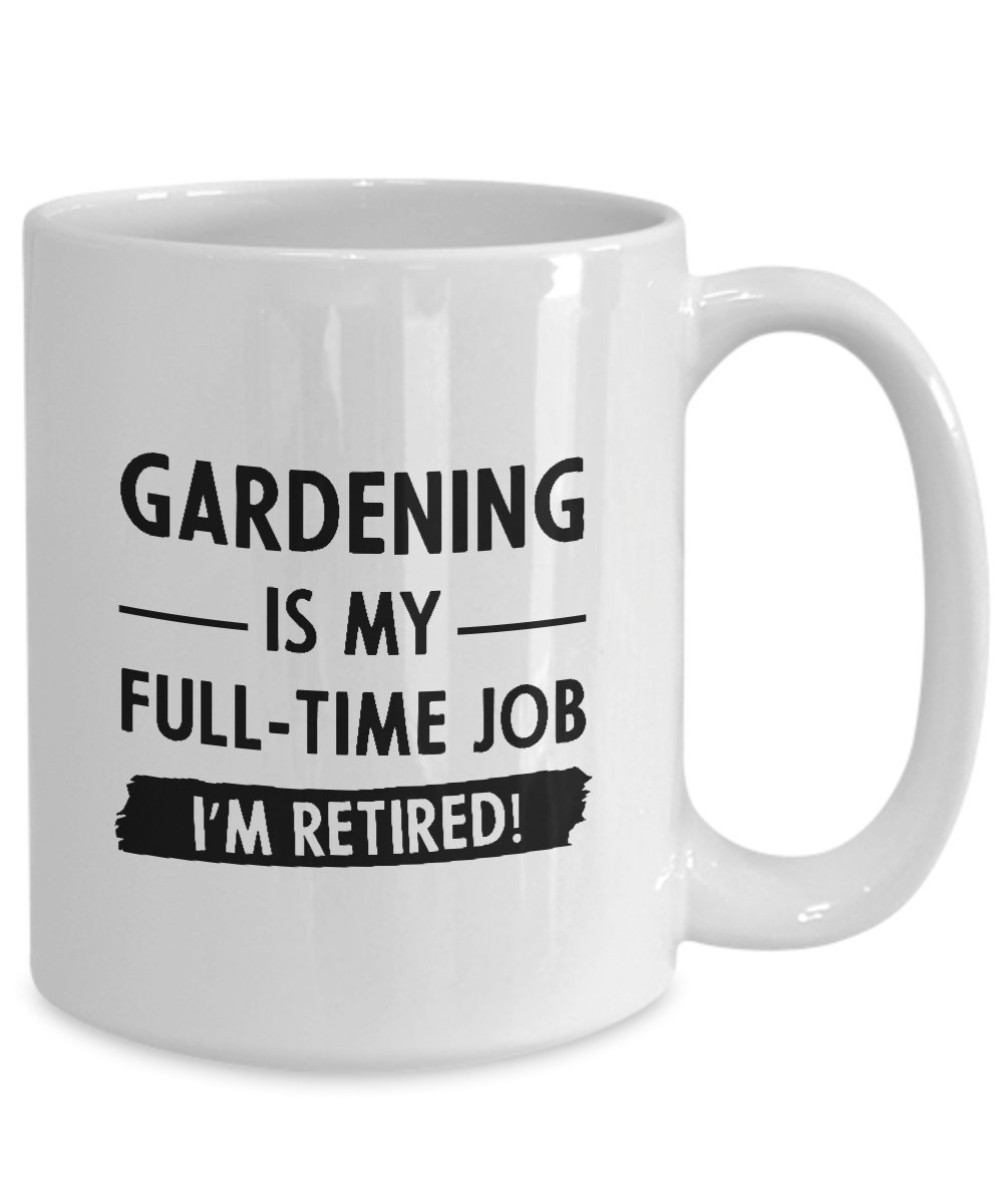 Custom Gardening Coffee Mug - Ceramic Statement Cup with 'Gardening Is My Full-time Job, I'm Retired!' Design - Perfect Gift for Gardeners & Retirees - Ideal for Morning Coffee, Gardening Breaks & Gift Giving
