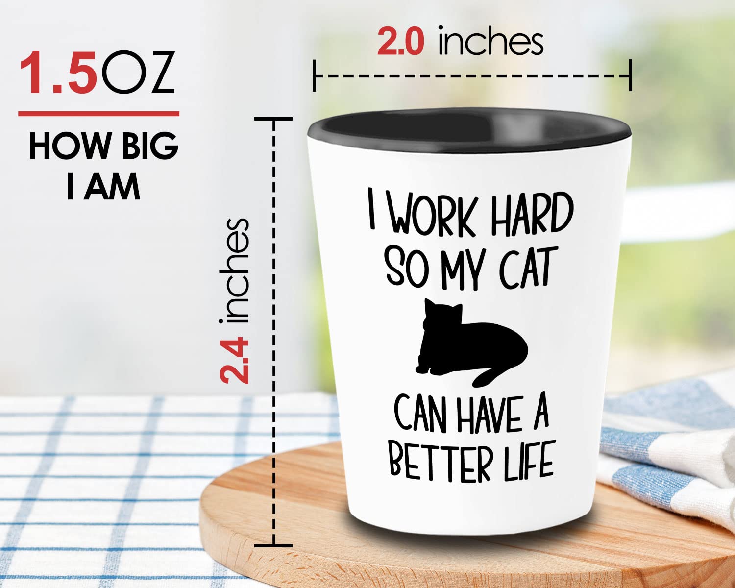 Bubble Hugs Funny Sarcasm 1.5oz Shot Glass - Work Hard So My Cat Can Have a Better Life - Perfect Gift for Cat Lovers, Cat Moms & Besties - Great for Parties, Gag Gifts & Whiskey Shots