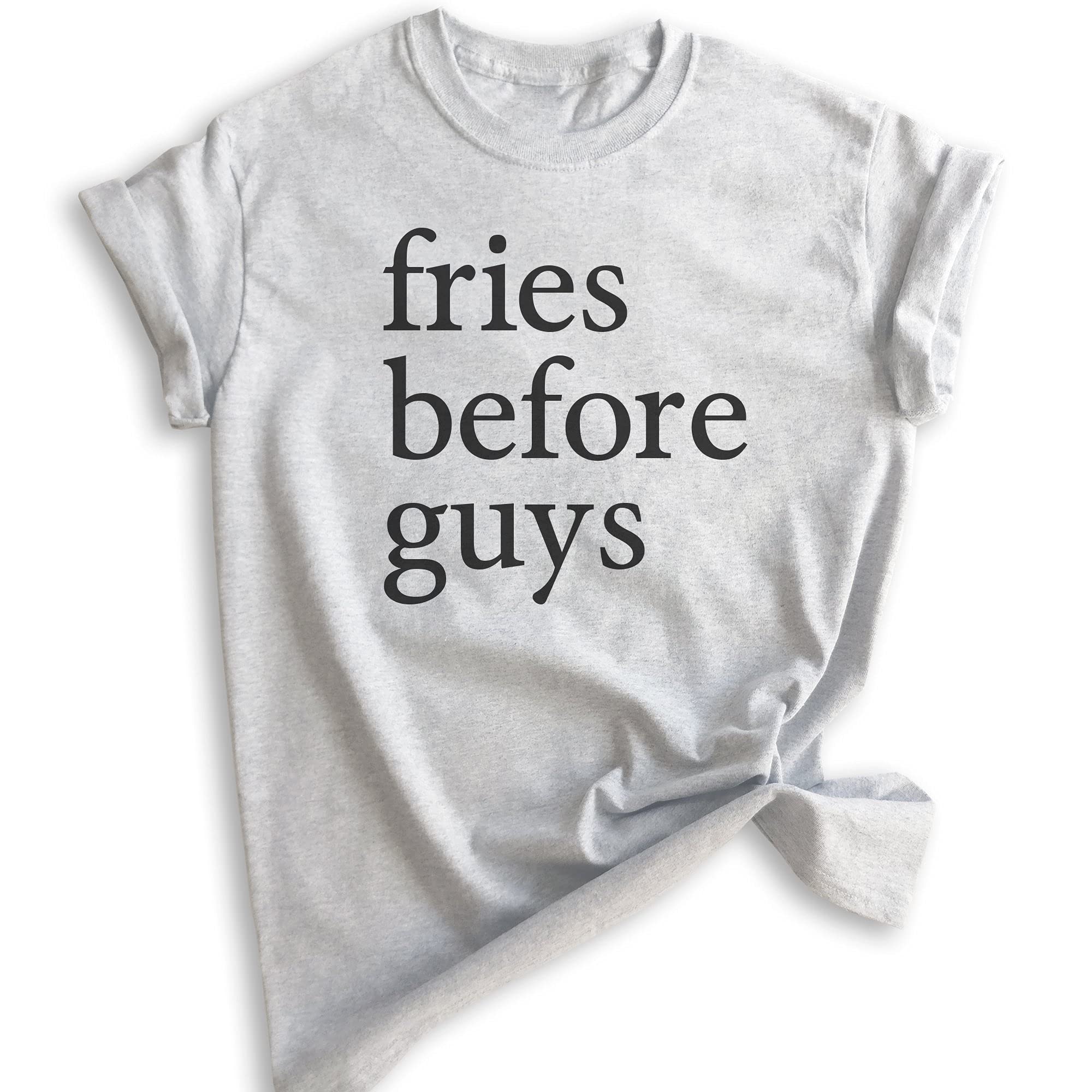 Fries Before Guys Funny Unisex T-Shirt - Trendy Hipster Graphic Tee for Women & Men - Casual Cotton Shirt for Dating, Parties & Everyday Wear