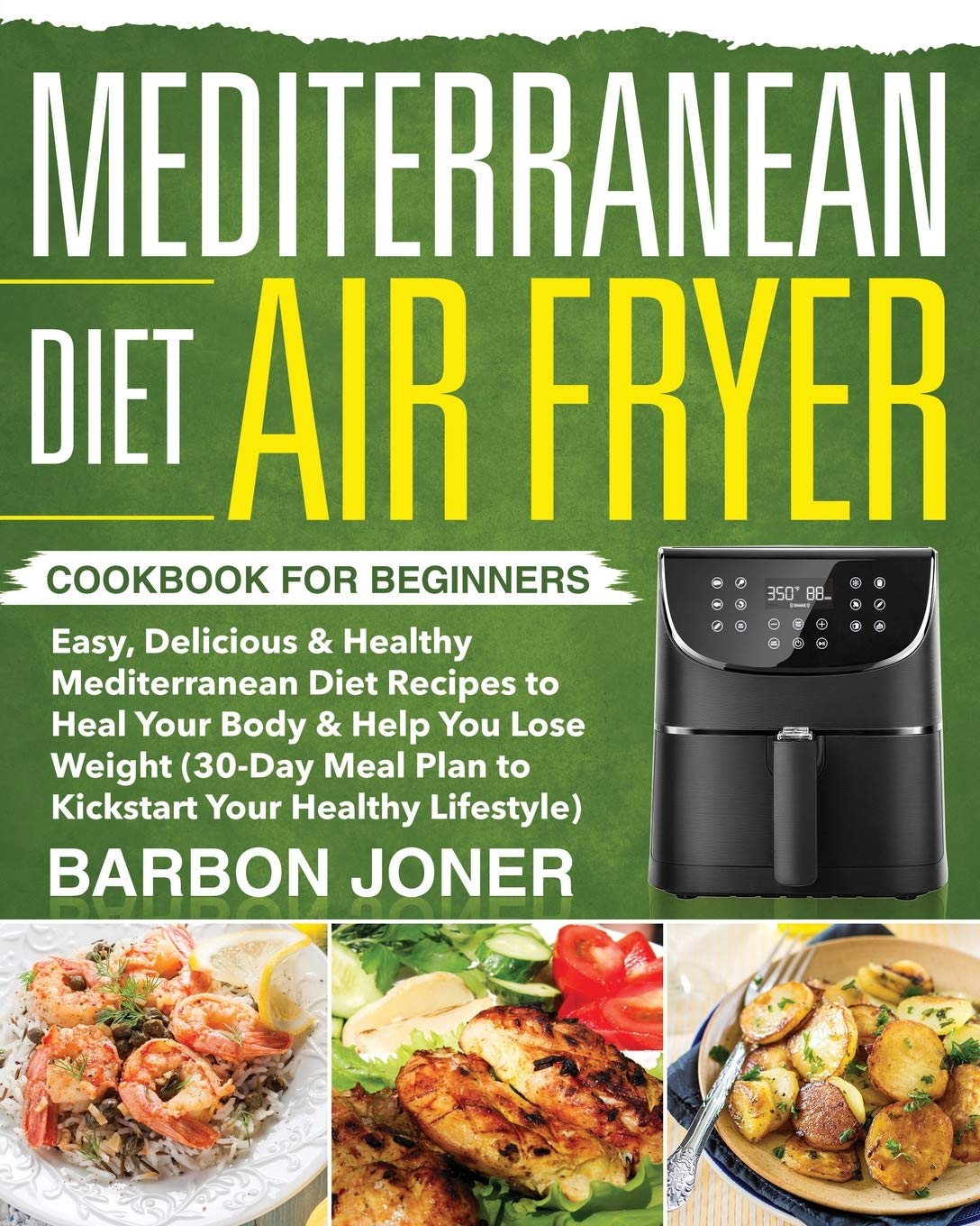 Best Mediterranean Diet Air Fryer Cookbook for Beginners - Easy & Healthy Recipes for Quick Meals | Perfect for Busy Weeknights & Weight Loss