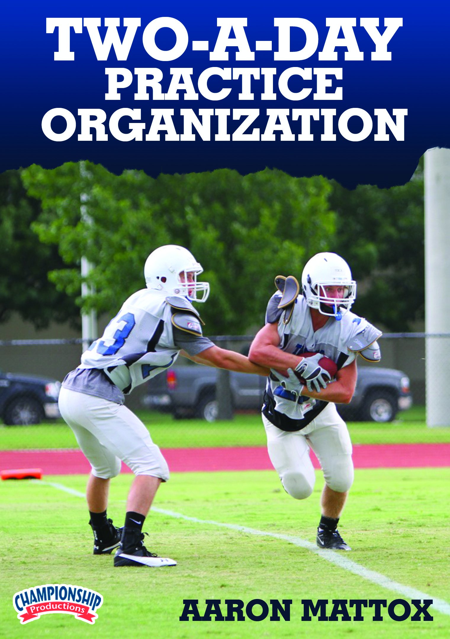 Aaron Mattox: Two-a-Day Practice Organization DVD - Improve Football Skills & Training Efficiency for Coaches and Players