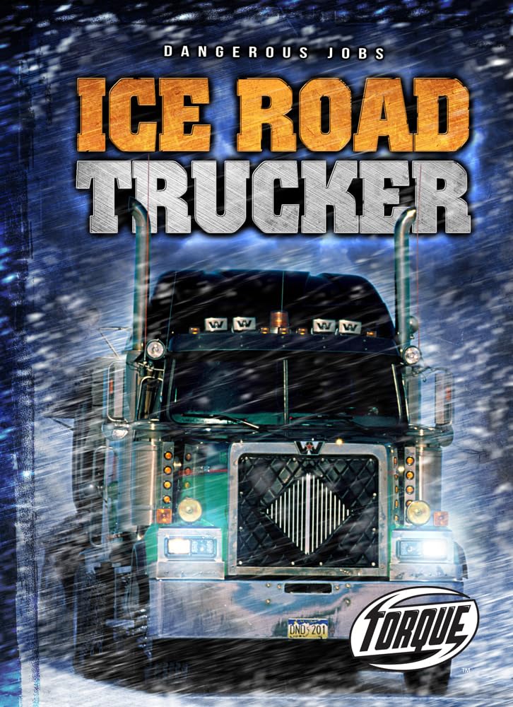 Ice Road Trucker Book - Torque Series on Dangerous Jobs | Adventure, Survival Stories for Trucking Enthusiasts & Winter Road Warriors