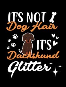 It's Not Dog Hair It's Dachshund Glitter