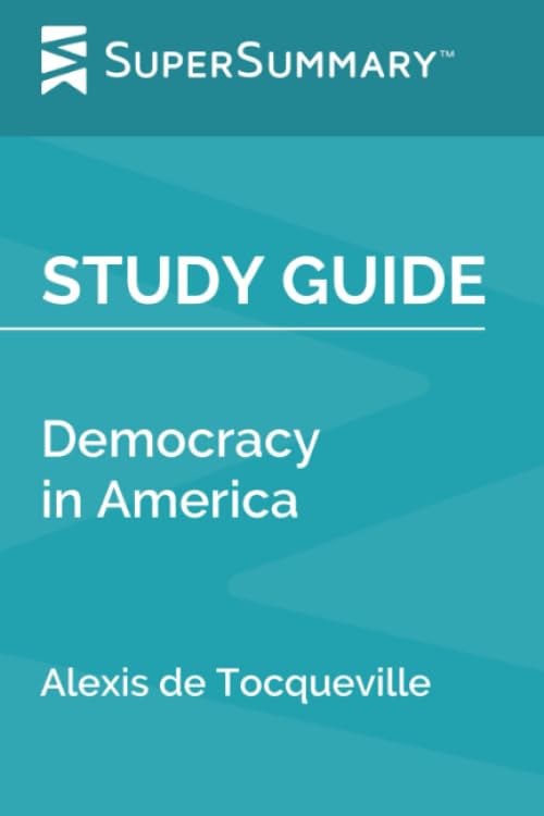 SuperSummary Study Guide for Democracy in America by Alexis de Tocqueville - Comprehensive Analysis & Chapter Summaries for Students, Book Clubs & Political Science Enthusiasts