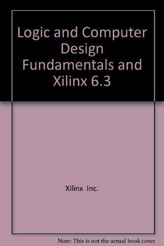 Logic and Computer Design Fundamentals with Xilinx 6.3 - Essential Guide for Digital Circuit Design & FPGA Programming | Perfect for Engineering Students & Professionals