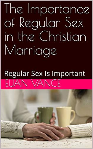 The Importance of Regular Intimacy in Christian Marriage - Strengthening Bonds & Spiritual Connection | Perfect for Couples Seeking Deeper Love & Faith-Based Relationships
