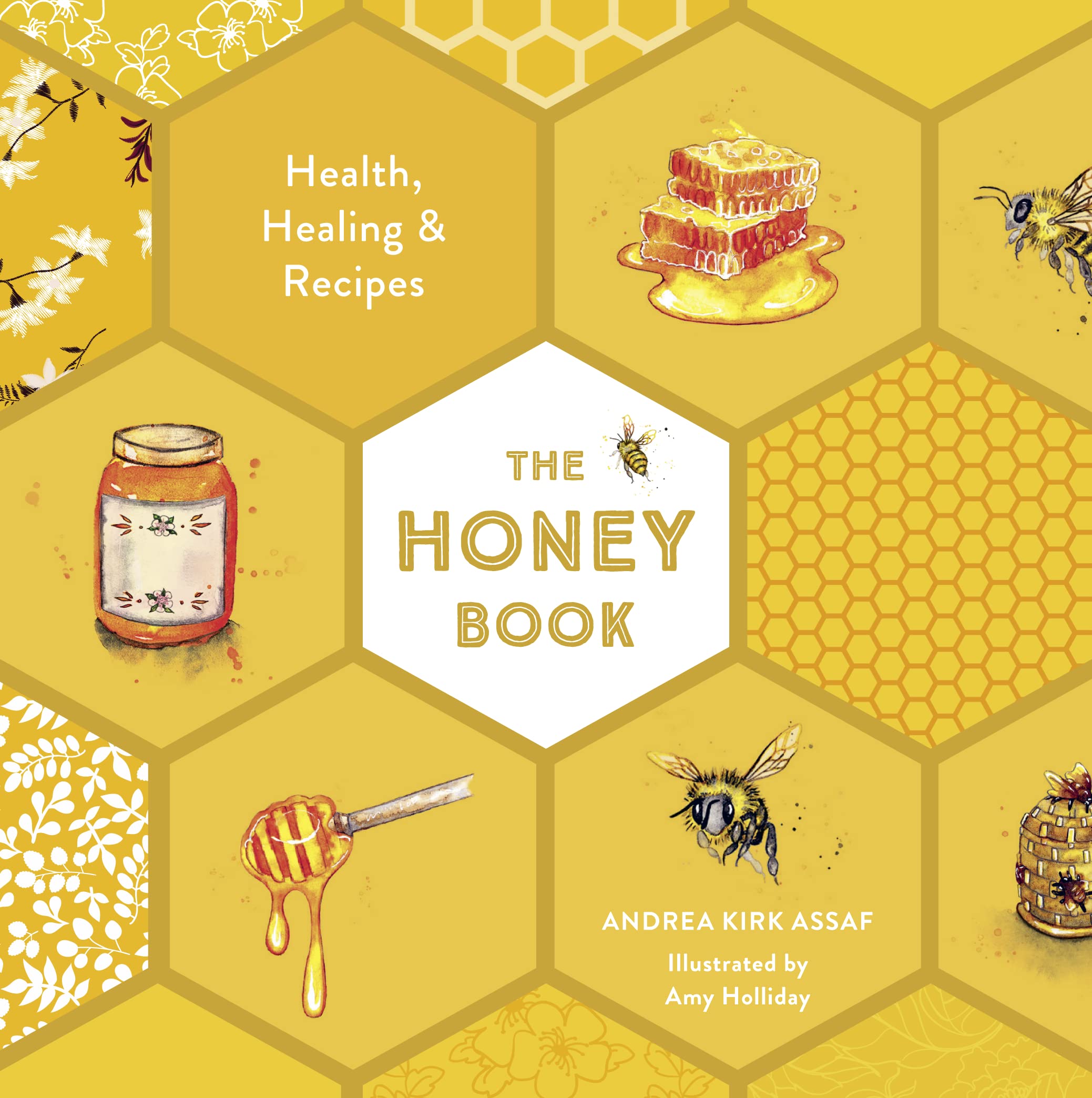 The Honey Book: Natural Health Benefits, Healing Remedies & Delicious Recipes for Wellness & Home Remedies | Perfect for Cooking, DIY Beauty & Holistic Healing