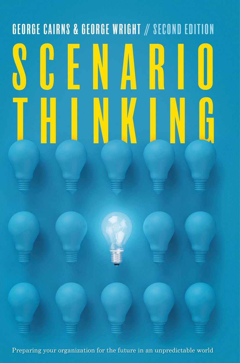 Scenario Thinking Book: Prepare Your Organization for Future Uncertainty - Strategic Planning Guide for Business Leaders & Managers