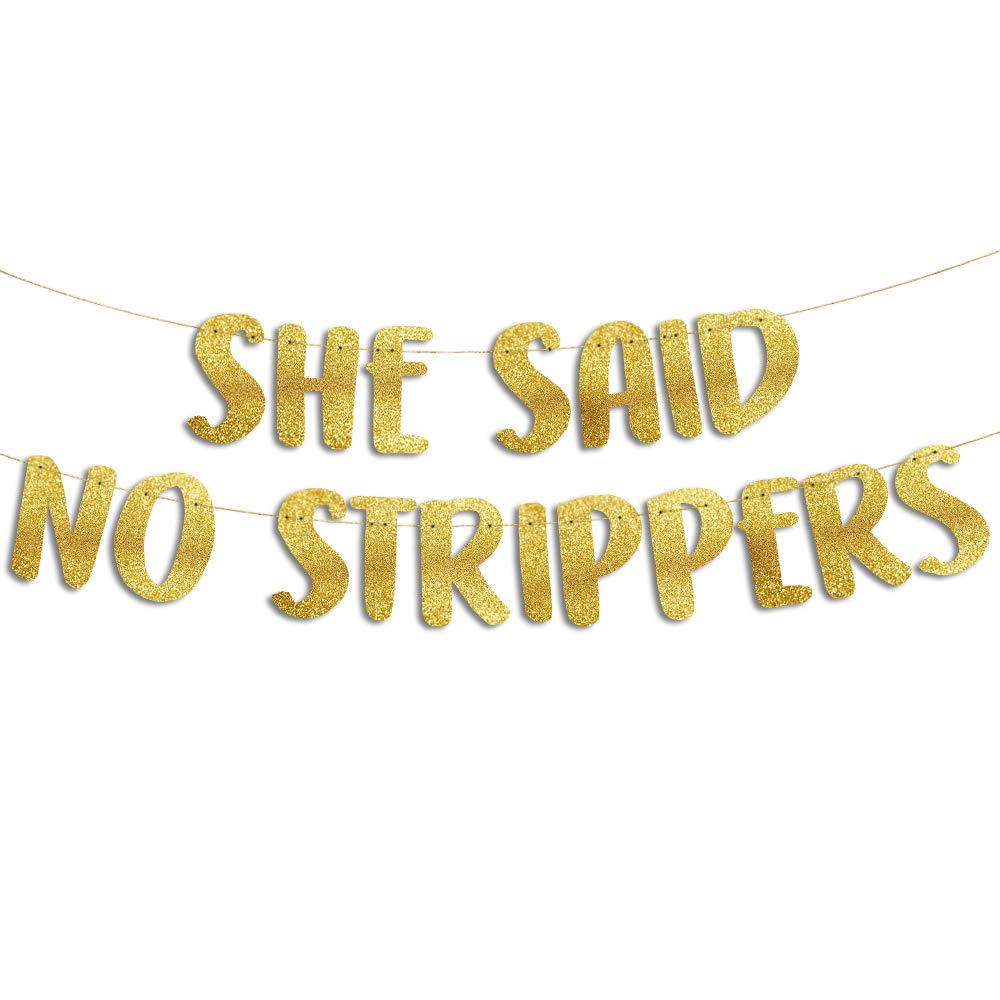 She Said No Strippers Gold Glitter Banner - Funny Bachelor Party Decorations, Bachelorette Party Supplies, Gag Gifts & Favors for Wedding Showers & Girls Night Out