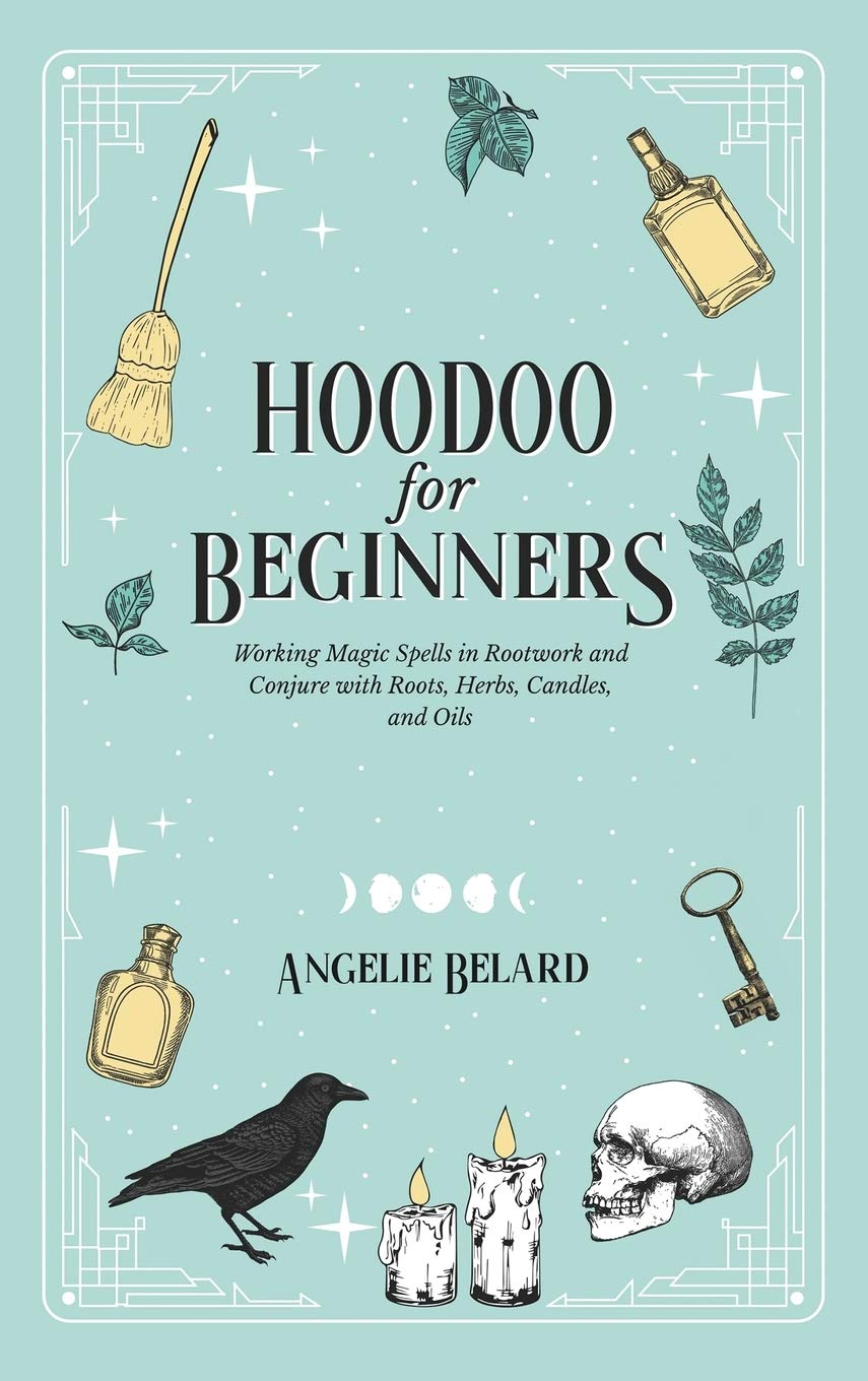Hoodoo for Beginners: Learn Rootwork & Conjure Magic Spells with Herbs, Candles & Oils - Perfect for Spiritual Cleansing, Protection & Love Rituals