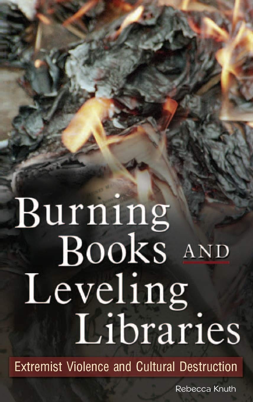 Burning Books and Destroying Libraries: The Impact of Extremist Violence on Cultural Heritage | Historical Analysis & Global Awareness