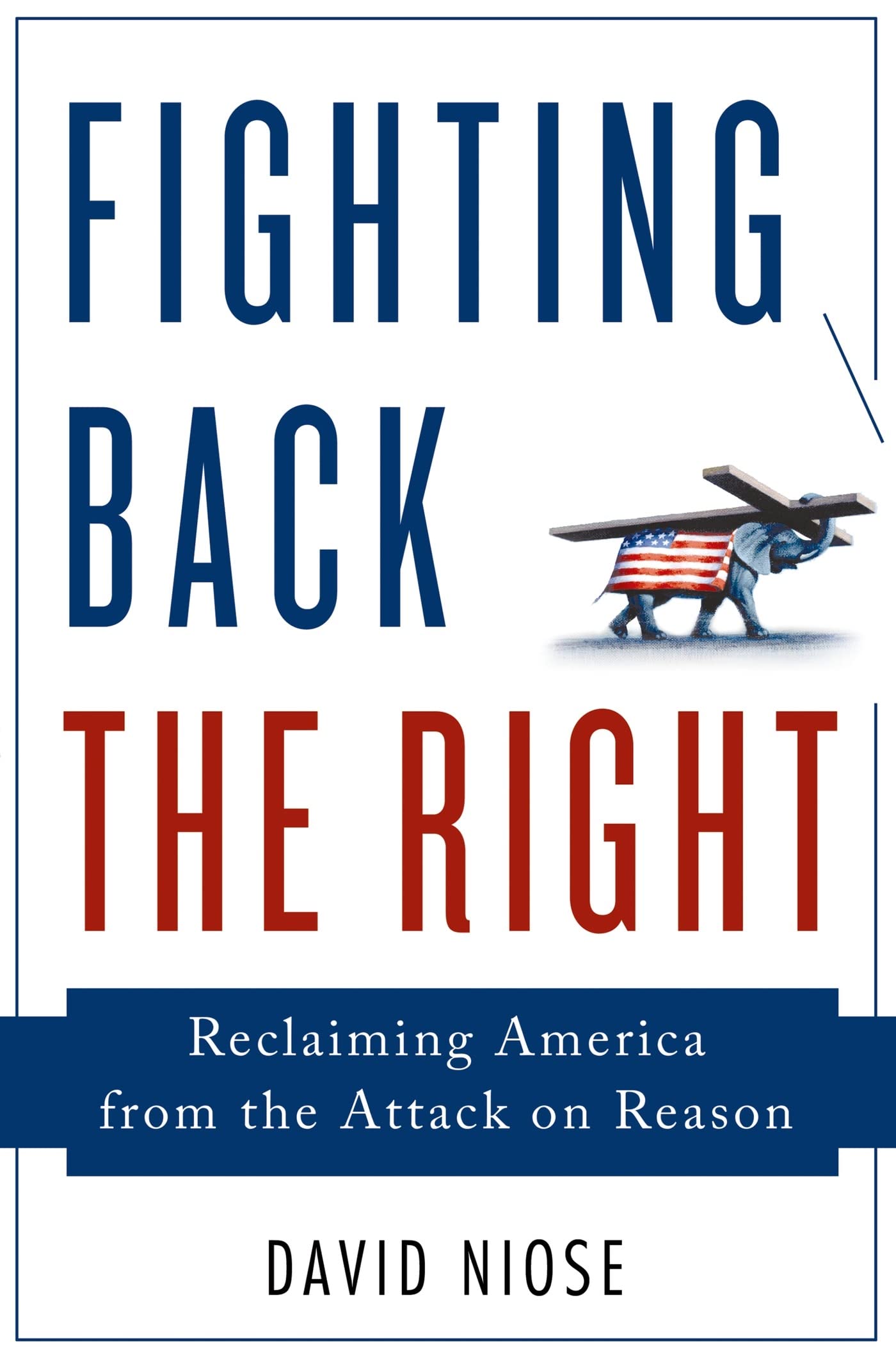 Fighting Back the Right: Reclaiming America from the Attack on Reason - Political Book for US Conservatives & Liberals - Perfect for Book Clubs, Debates & Political Discussions