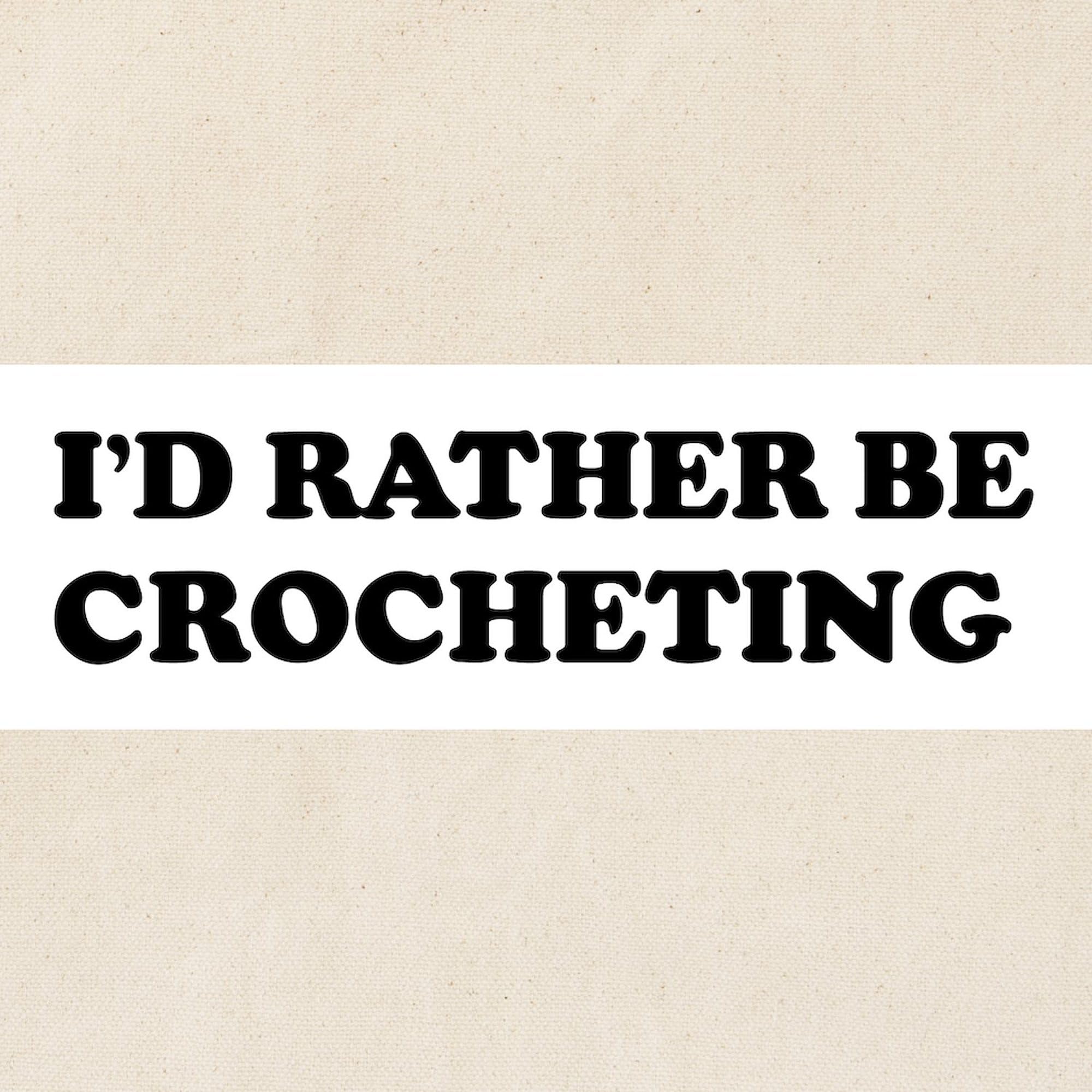 Rather Be Crocheting Tote Bag - Natural Canvas Reusable Shopping Bag for Yarn Lovers, Knitting Projects & Eco-Friendly Grocery Trips