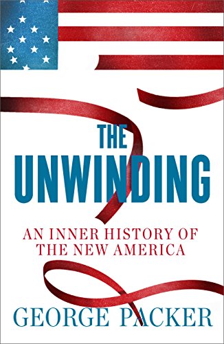 The Unwinding: An Inner History of the New America Hardcover by George Packer - Perfect for Political Science Readers & Book Club Discussions