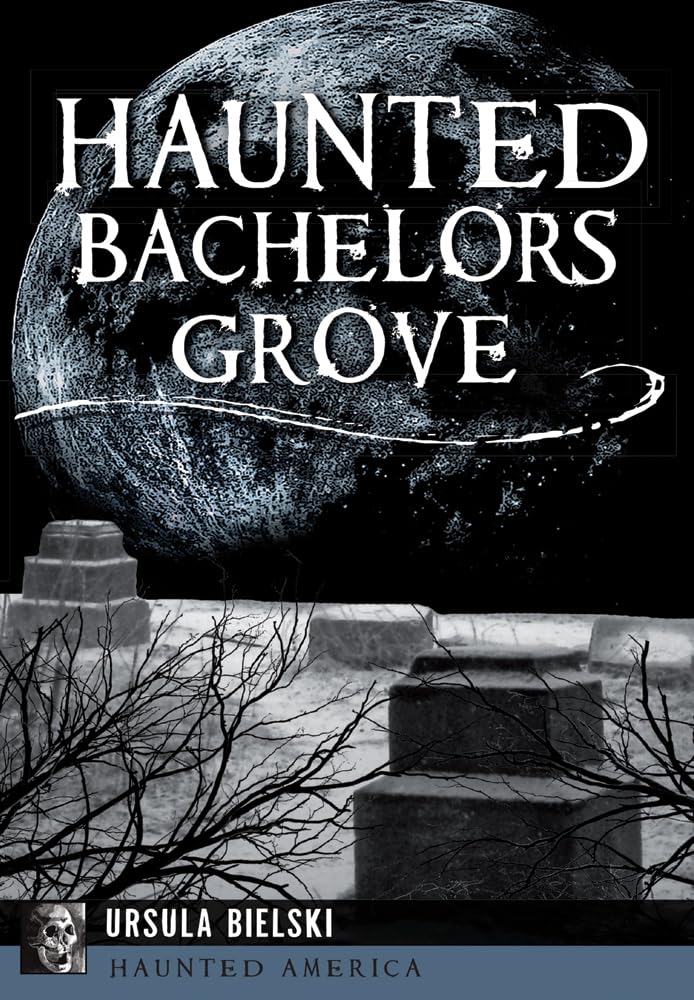 Haunted Bachelors Grove: Ghost Stories & Paranormal Investigations in Haunted America - Perfect for Halloween Decor & Spooky Storytelling