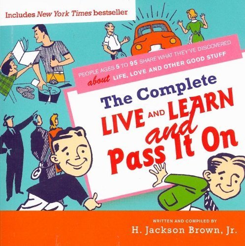 Live and Learn and Pass It On: Life Lessons on Love & Happiness from Ages 5-95 by H. Jackson Brown Jr. (2007) - Perfect for Book Clubs, Gift Giving & Personal Growth