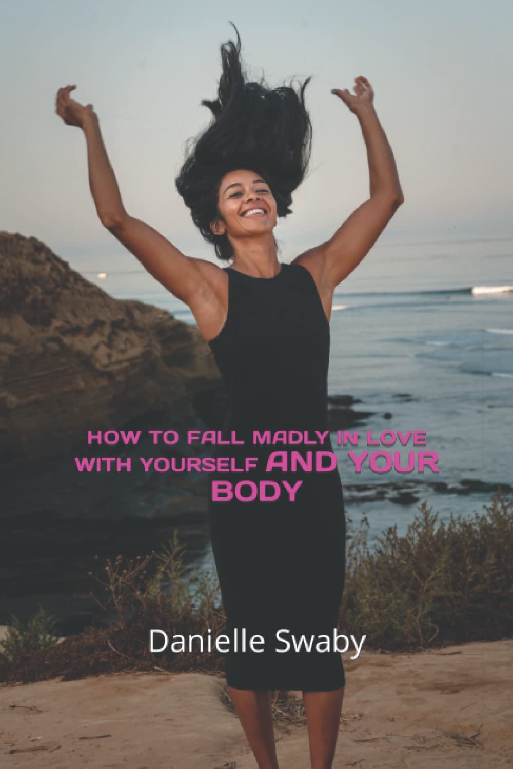 Self-Love Guide: How to Fall Madly in Love with Yourself & Your Body - Boost Confidence & Body Positivity for Women | Daily Affirmations & Self-Care Tips