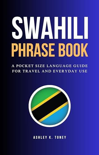 Swahili Phrase Book: Pocket-Sized Language Guide for Travelers - Essential Swahili Phrases for Vacation, Business & Daily Conversations in East Africa
