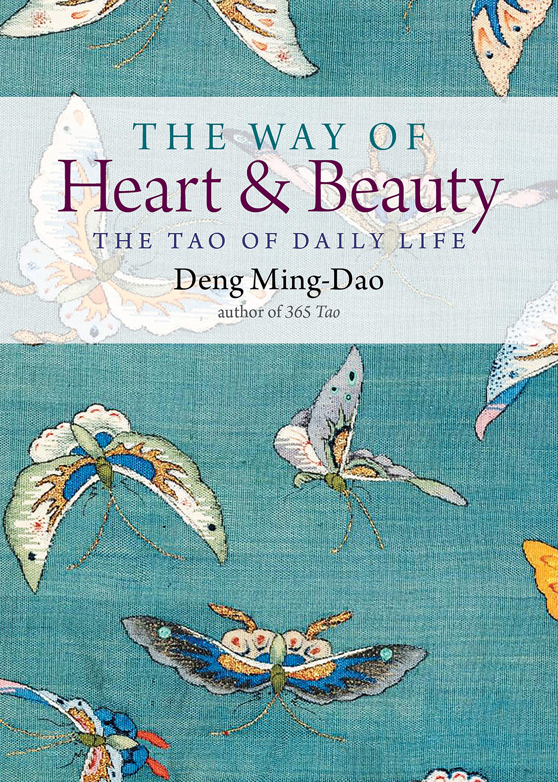 The Way of Heart and Beauty: Taoist Wisdom for Daily Life - Mindfulness, Balance & Harmony for Modern Living