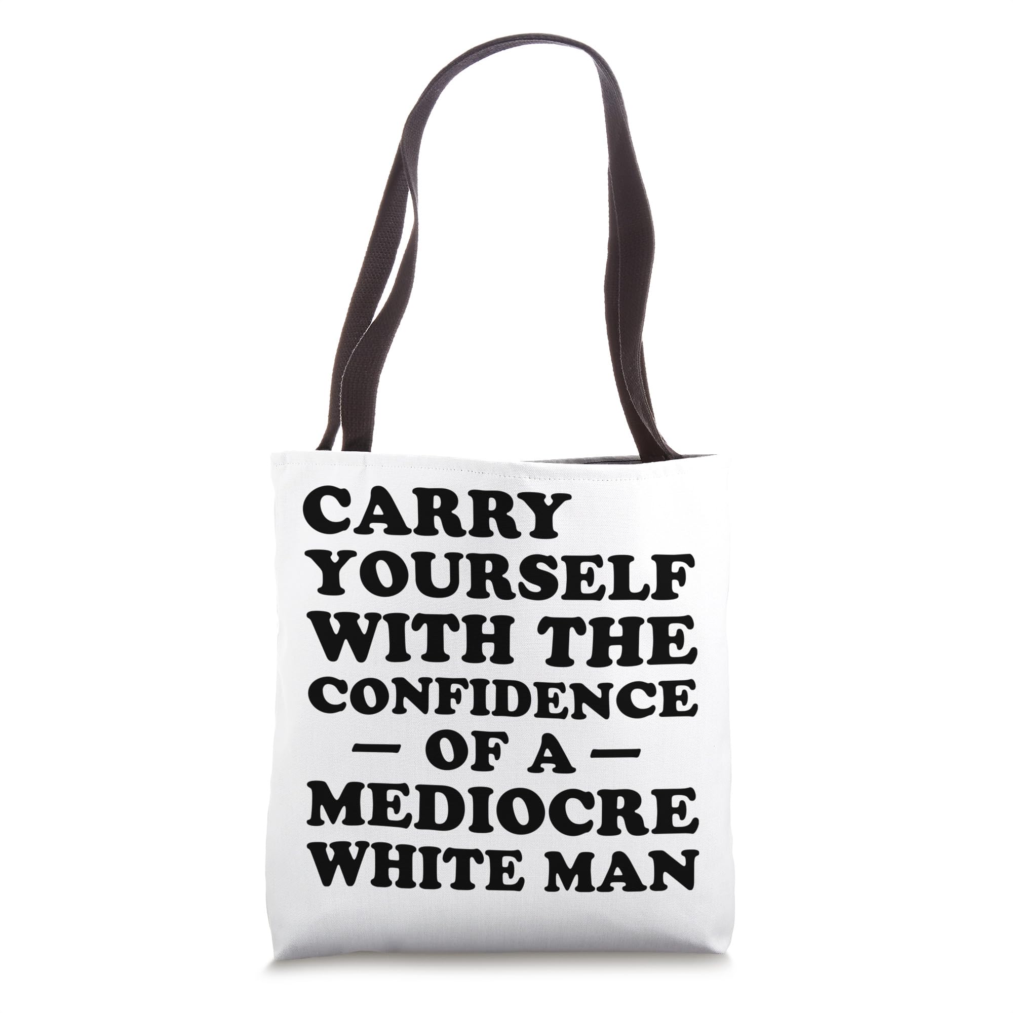 Mediocre White Man Confidence Tote Bag - Funny Sarcastic Satirical Gift for Office, College, or Daily Use