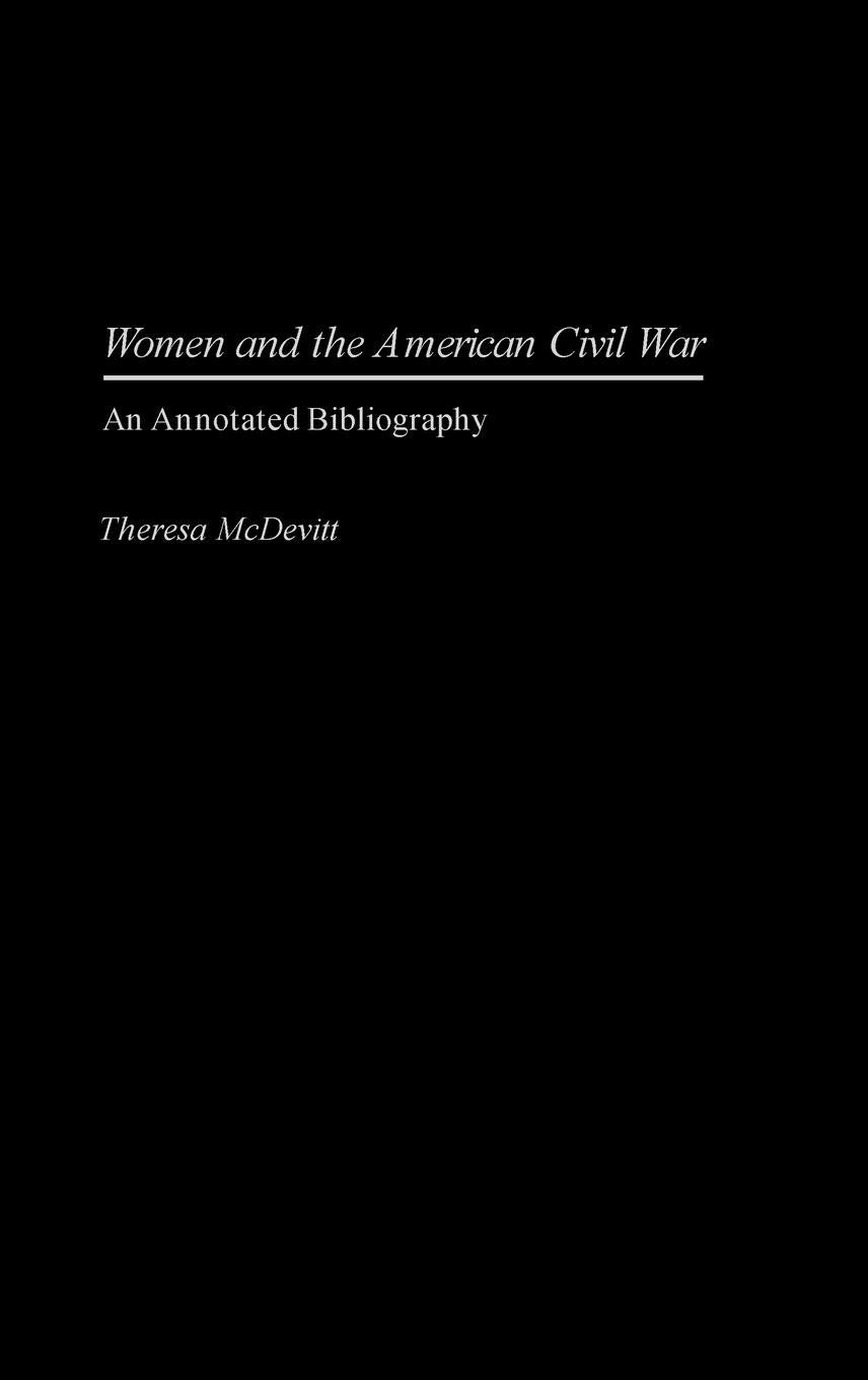 Women and the American Civil War: Annotated Bibliography - Women's Studies Reference Book for History Research & Academic Essays | Perfect for Students, Scholars & Civil War Enthusiasts