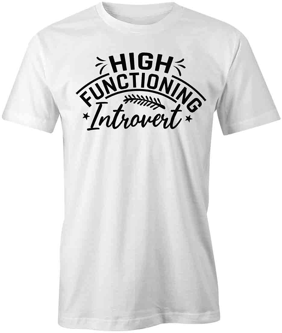 High Functioning Introvert Graphic T-Shirt - Funny Printed Cotton Tee for Men & Women | White Casual Shirt for Work, Social Events & Everyday Wear