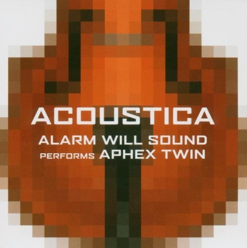 Alarm Will Sound Performs Aphex Twin: Acoustica Album (2005) | Electronic Classical Crossover Music for Home Listening & Concert Performances