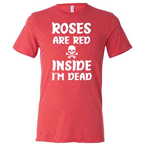 Funny Roses Are Red Inside I'm Dead T-Shirt - Unisex Graphic Tee for Men & Women - Perfect for Halloween, Goth Lovers & Dark Humor Fans