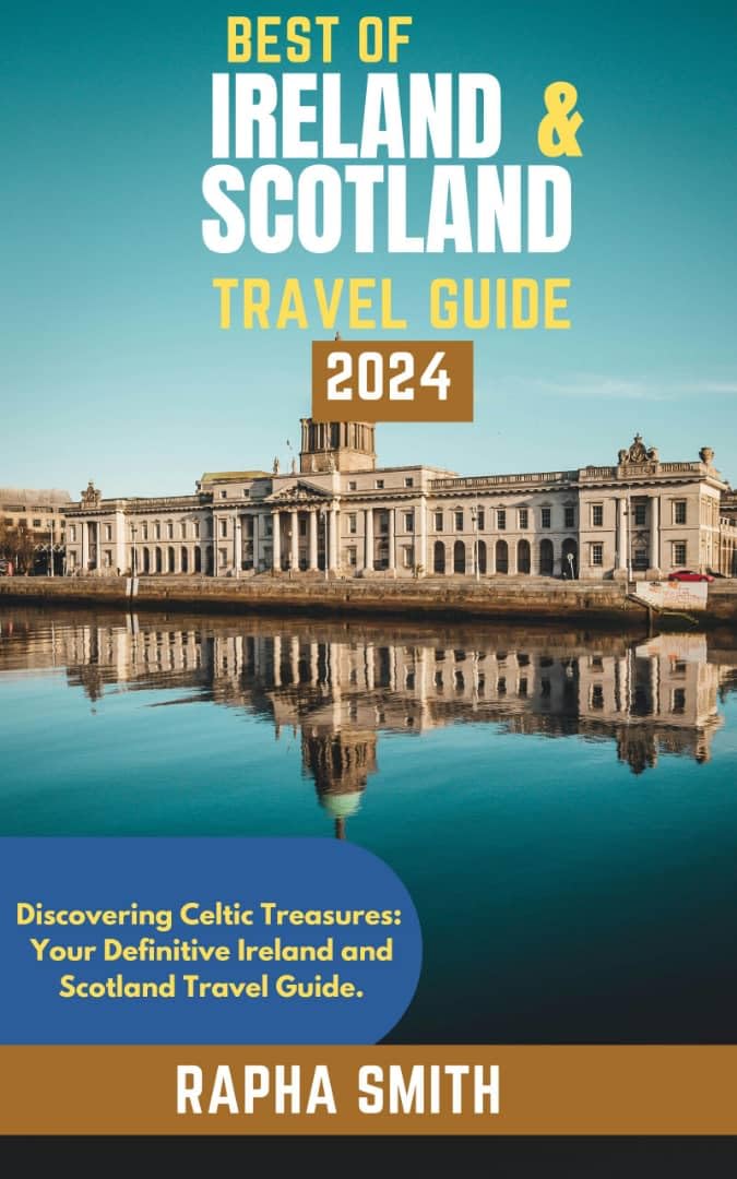 Best of Ireland and Scotland 2024 Travel Guide: Explore Celtic Treasures & Hidden Gems | Rapha Smith's Modern Explorer Series Book 7 | Perfect for Road Trips, Cultural Tours & Adventure Travel