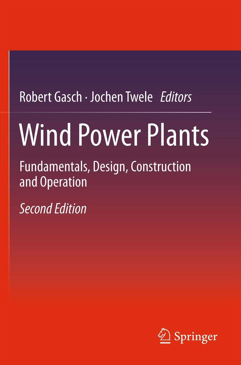 Wind Power Plants: Fundamentals, Design, Construction & Operation - Renewable Energy Guide for Home & Commercial Use