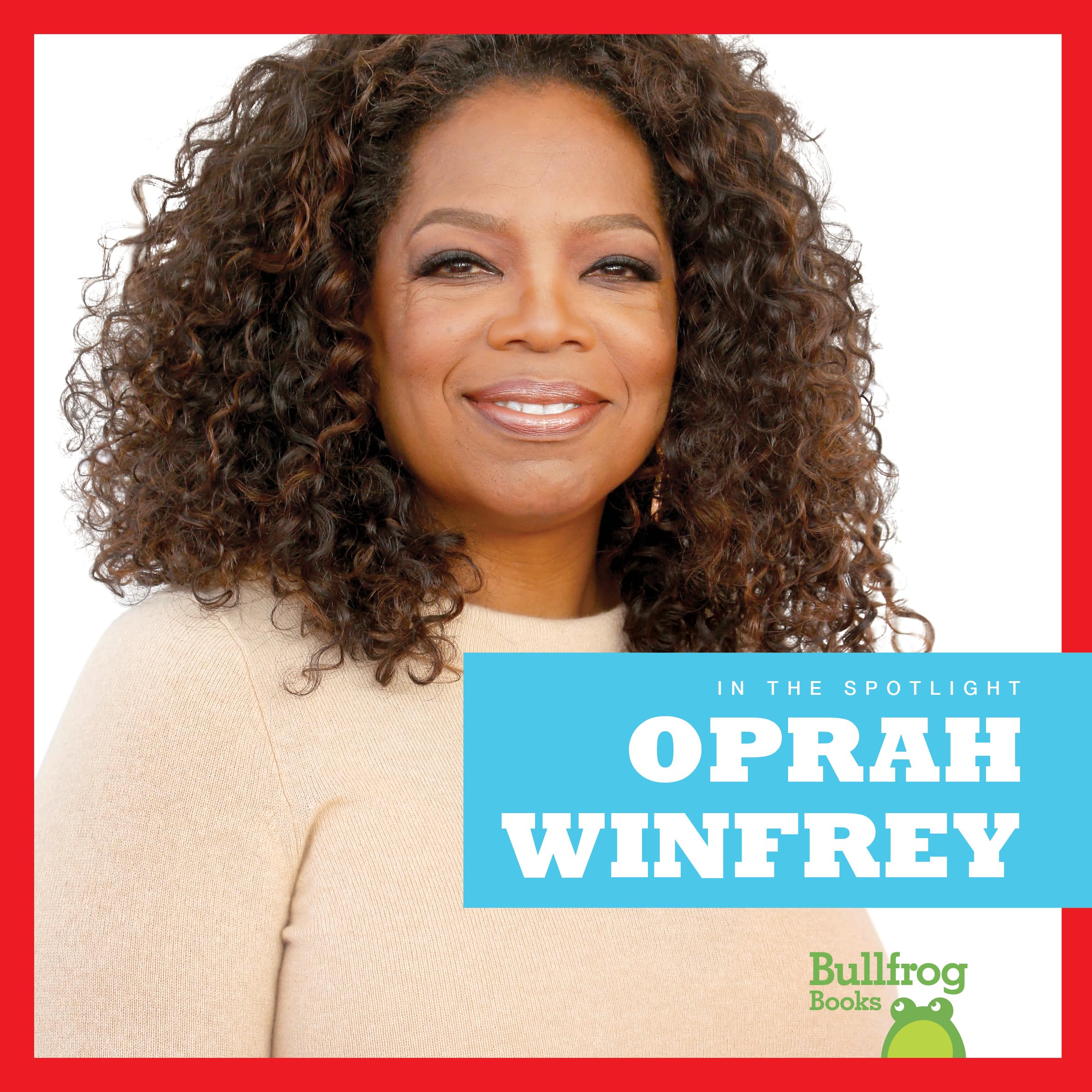 Oprah Winfrey Biography Book - Bullfrog Books: In the Spotlight Series - Inspirational Life Story for Kids & Adults - Perfect for School Projects & Gift Giving