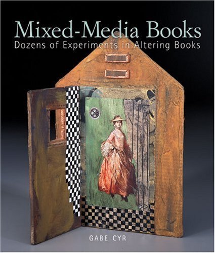 Mixed-Media Altered Books: 50+ Creative Book Art Experiments by Gabe Cyr | DIY Book Altering Techniques for Artists & Crafters | Perfect for Journaling, Scrapbooking & Mixed Media Projects