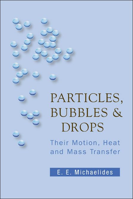 Particles, Bubbles and Drops: Motion, Heat and Mass Transfer in Fluid Dynamics - Perfect for Chemical Engineering Research and Industrial Process Optimization