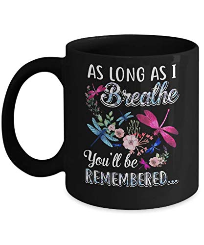 11OZ Dragonfly Coffee Mug - As Long As I Breathe You Will Be Remembered - Ceramic Tea Cup with Inspirational Quote - Perfect for Home, Office & Gift Giving