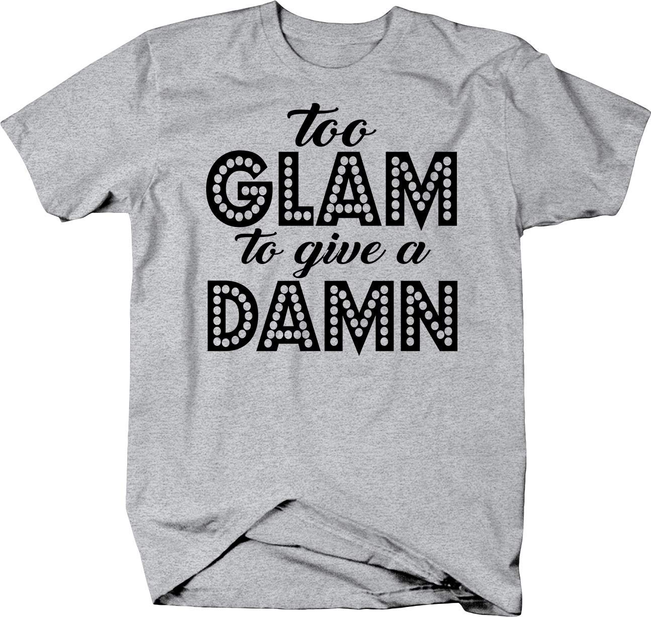 Too Glam to Give a Damn Motivational T-Shirt for Women | Trendy Graphic Tee for Casual Wear, Gym, and Everyday Confidence