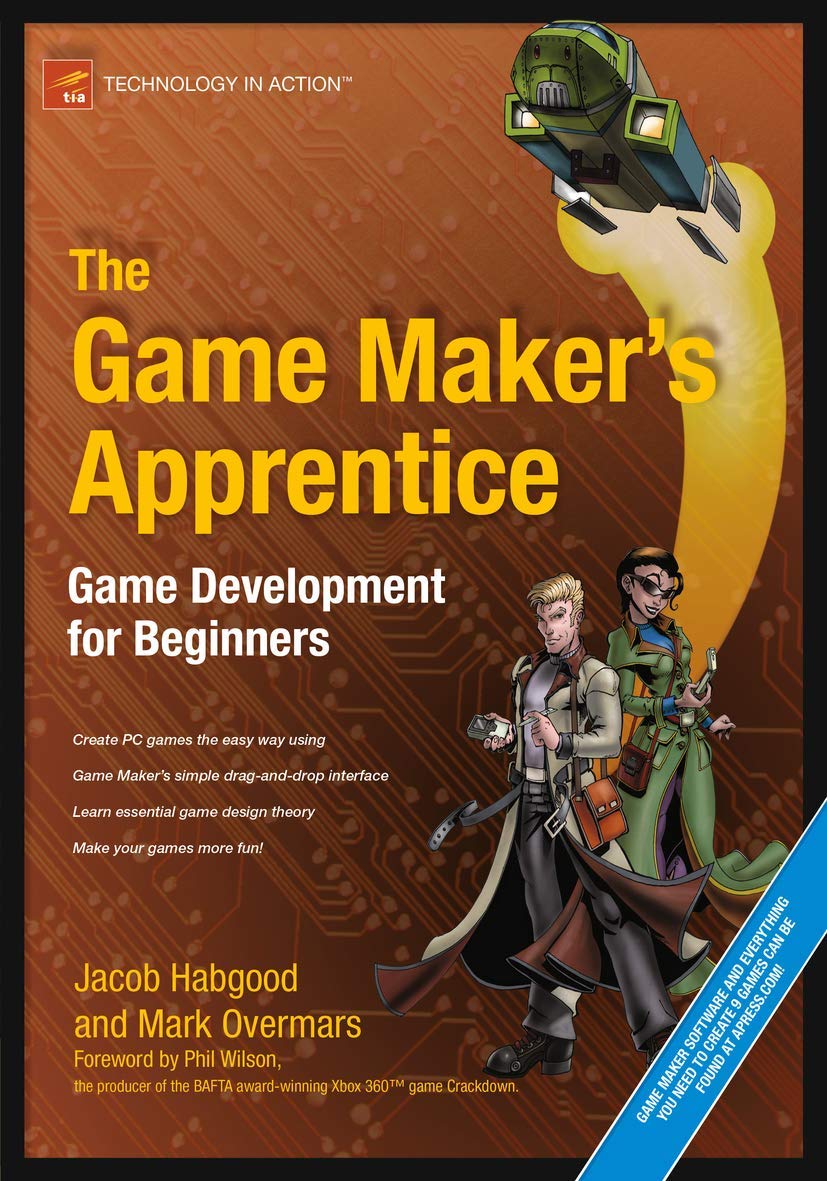 The Game Maker's Apprentice: Beginner's Guide to Game Development - Learn Coding & Create Your First Video Game for PC, Mobile & Console Platforms