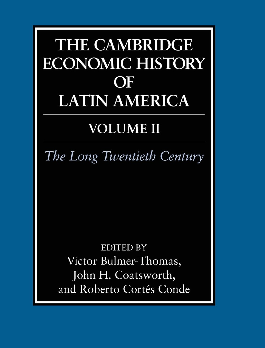 The Cambridge Economic History of Latin America Vol.2: The Long Twentieth Century | Academic Research & Latin American Economic Development Studies | Perfect for Historians, Economists & University Courses