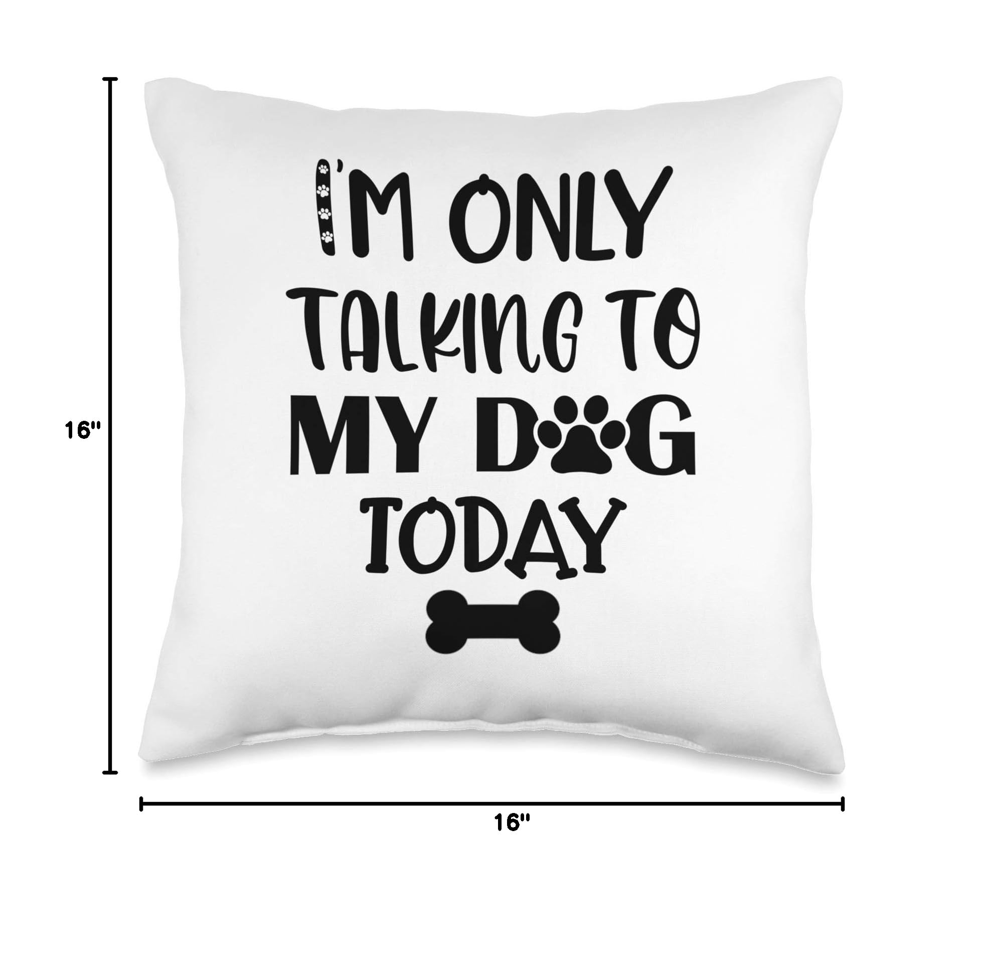 Funny 'I'm Only Talking to My Dog Today' Throw Pillow with Paw Print - Perfect Gift for Dog Lovers, Home Decor for Living Room & Bedroom