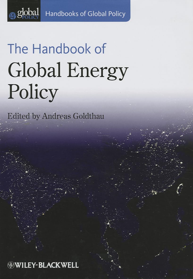 The Handbook of Global Energy Policy - Comprehensive Guide to Energy Strategies, Policies & Sustainability | Perfect for Researchers, Policymakers & Environmental Advocates