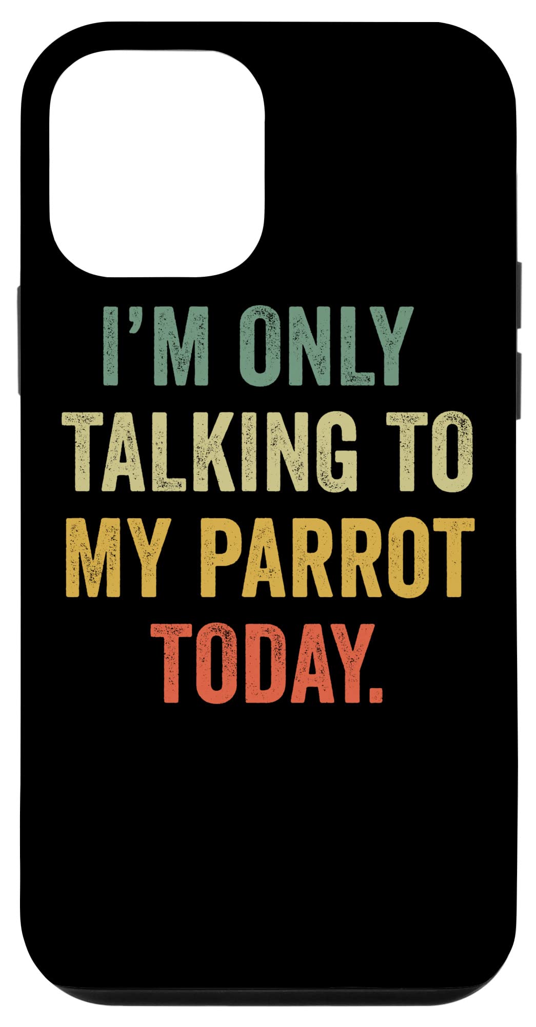 Funny iPhone 12 Mini Case - 'I'm Only Talking to My Parrot Today' - Cute Parrot Lover Phone Cover for Women & Men - Perfect Gift for Bird Owners & Pet Lovers