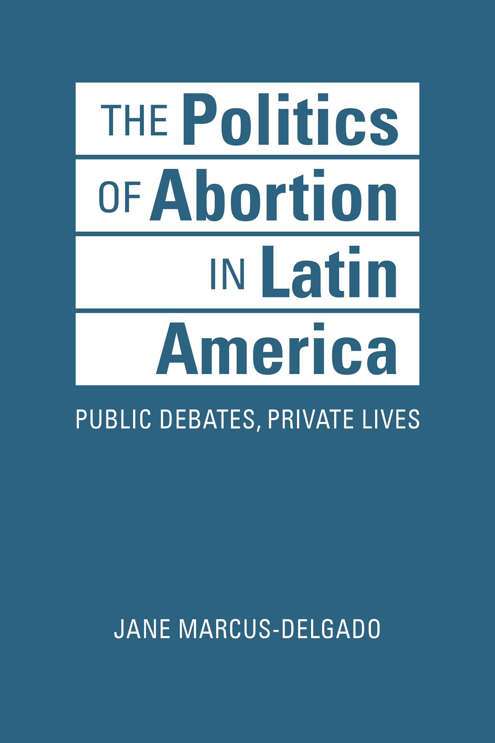 Abortion Politics in Latin America: Public Debates & Private Lives | Women's Rights, Reproductive Health Discussions | For Researchers & Policy Makers