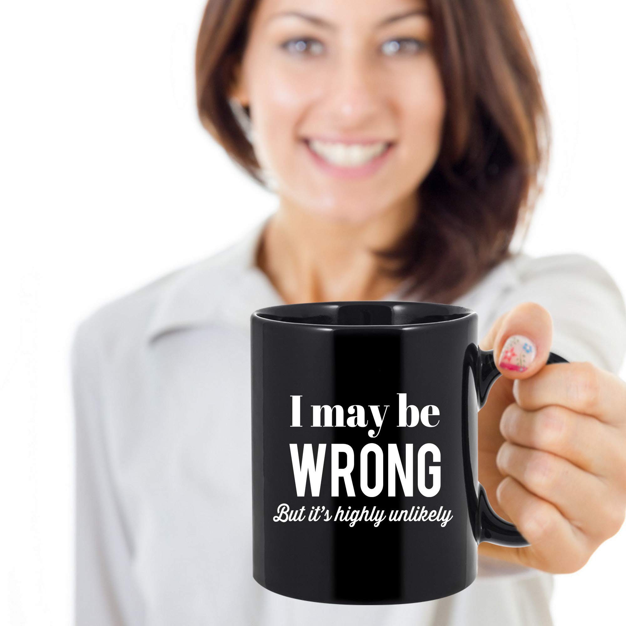Funny Sarcasm Coffee Mug - 'I May Be Wrong But It's Highly Unlikely' - 11 oz Black Ceramic Cup - Perfect Gift for Women & Men - Great for Office, Home & Gag Gifts