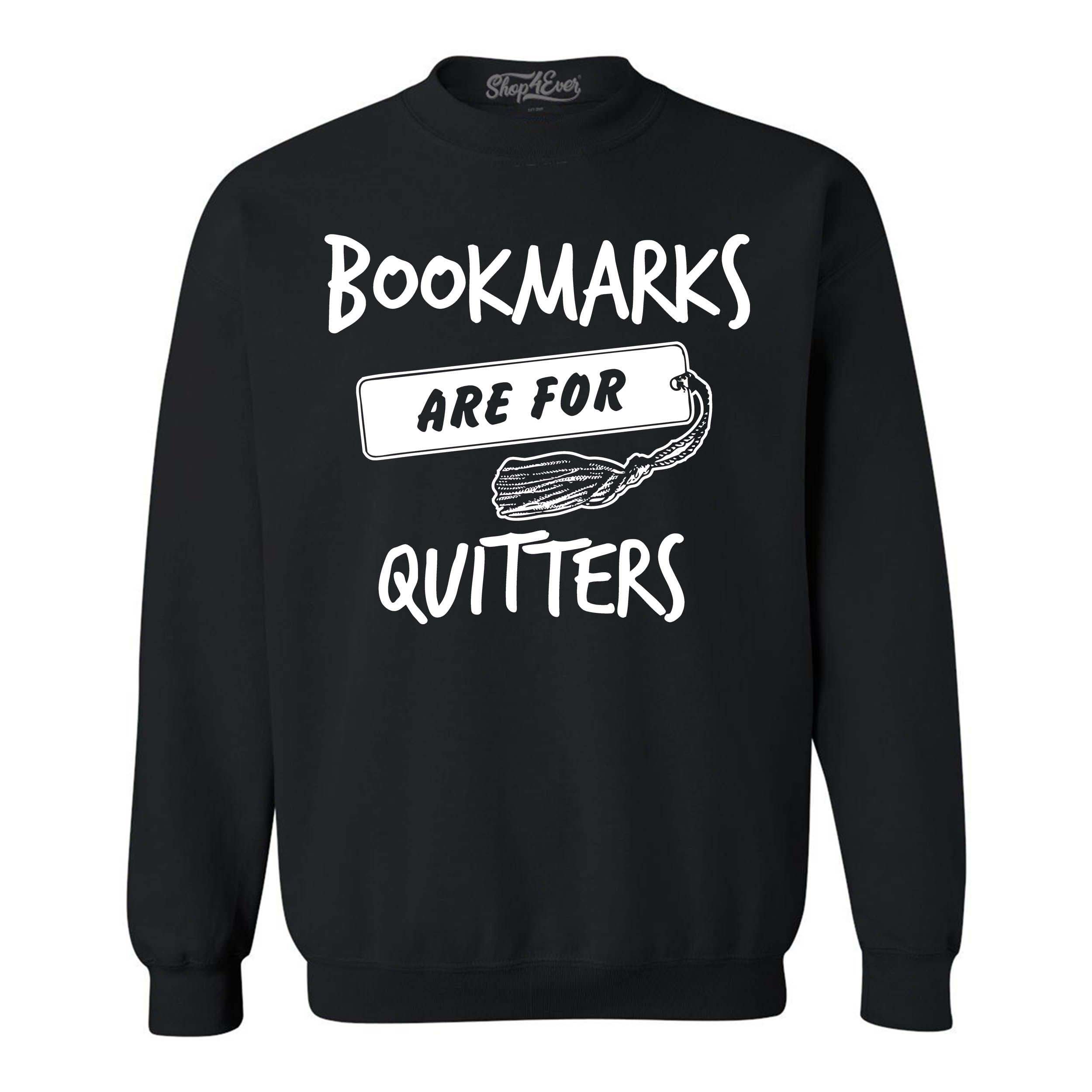 Shop4Ever® Funny 'Bookmarks Are for Quitters' Crewneck Sweatshirt - Trendy Humor Graphic Pullover for Book Lovers & Readers - Perfect for Reading, Library, Book Club & Casual Wear