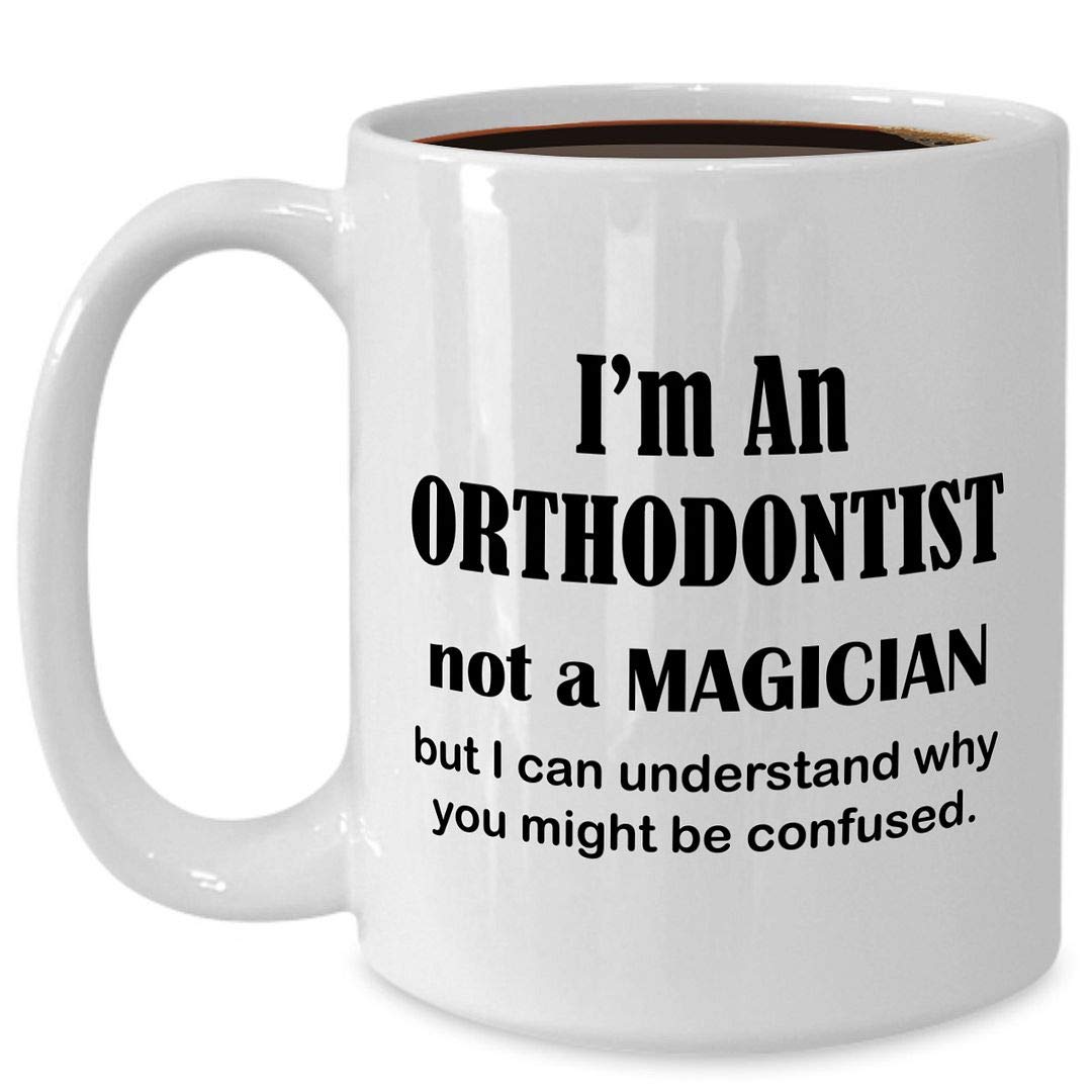Funny Orthodontist Mug - 15oz Large White Ceramic Coffee Tea Cup - Not a Magician - Perfect Gift for Orthodontics Graduates, Teeth Alignment Specialists & Dentists - Great for Office Humor, Dental Clinics & Coffee Breaks