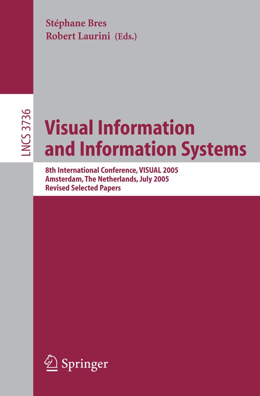 Visual Information and Information Systems: 8th International Conference Proceedings (Lecture Notes in Computer Science 3736) | Amsterdam 2005 | Academic Research, Computer Science Studies & Conference Reference