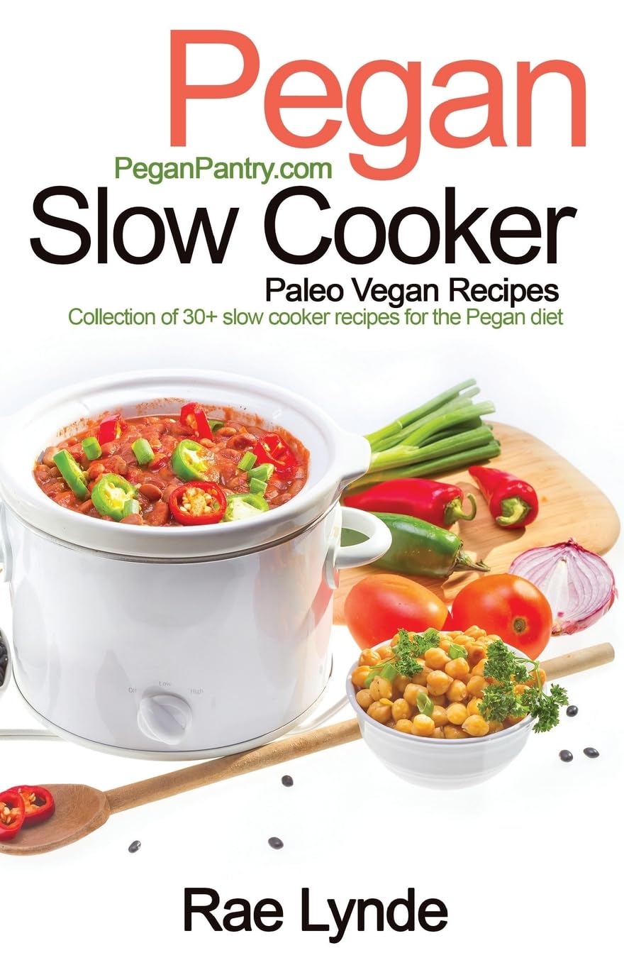 Pegan Slow Cooker Cookbook: 30+ Easy Paleo Vegan Recipes for Healthy Eating | Perfect for Meal Prep & Busy Weeknights