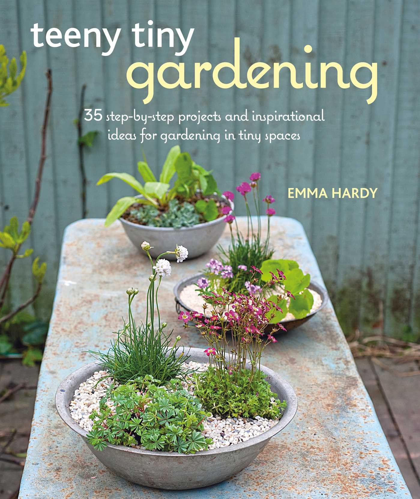 Teeny Tiny Gardening: 35 Step-by-Step DIY Projects & Creative Ideas for Small Space Gardens - Perfect for Apartments, Balconies & Urban Homes