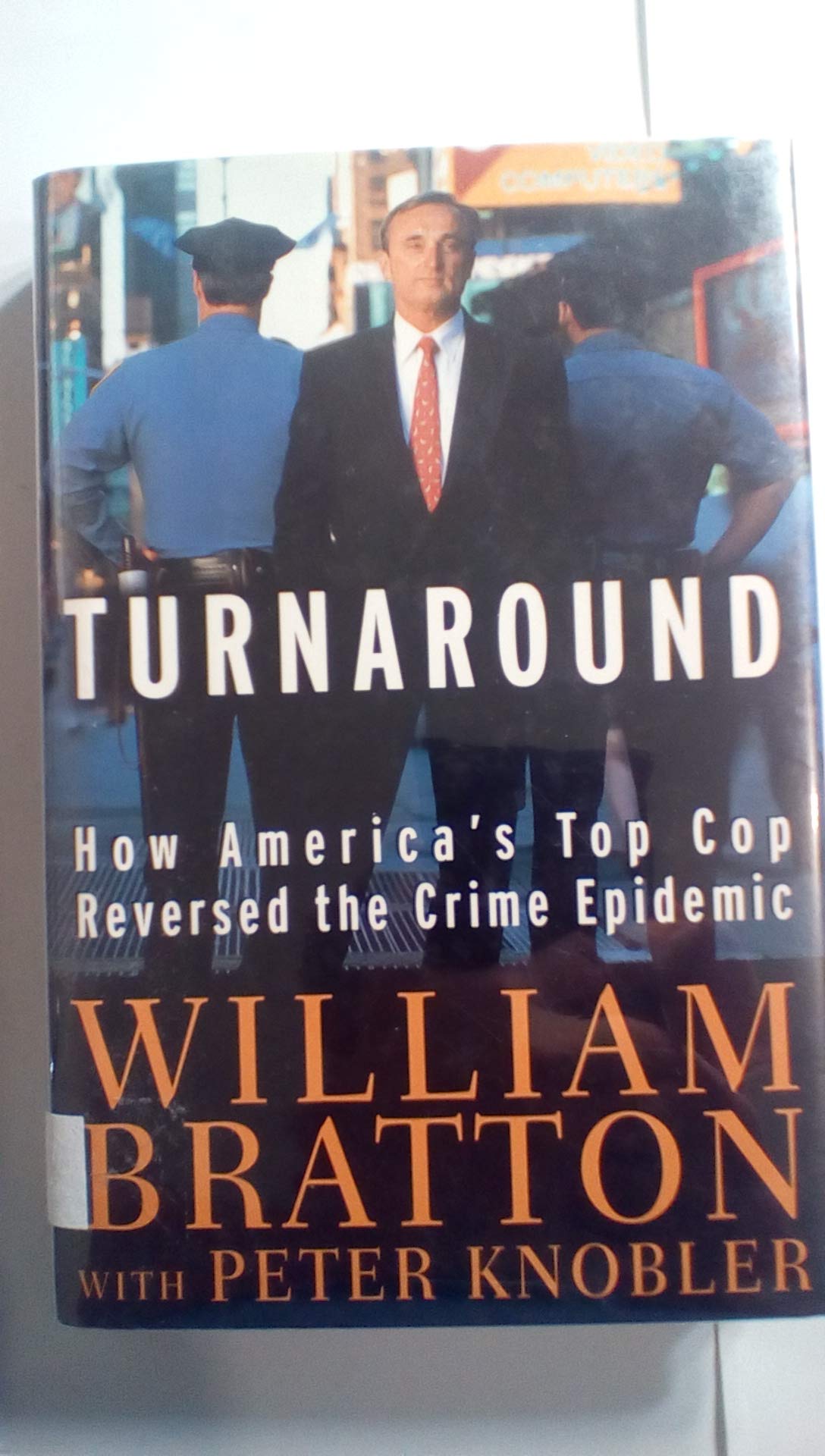 The Turnaround: How America's Top Cop Reversed the Crime Epidemic - True Crime Book for Law Enforcement & Policy Makers - Perfect for Criminal Justice Studies & Crime Prevention Research