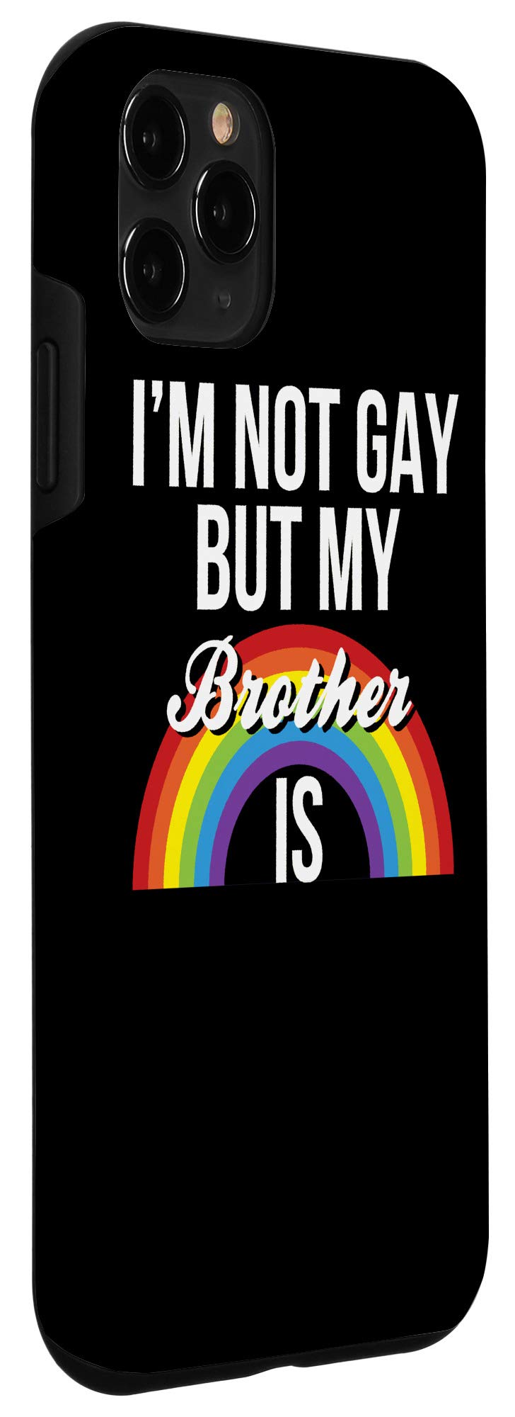 iPhone 11 Pro Case - Funny Sibling Design with 'I'm Not Gay But My Brother Is' Quote - Gender Equality Support - Perfect for LGBTQ+ Pride, Sibling Gifts & Humor Lovers