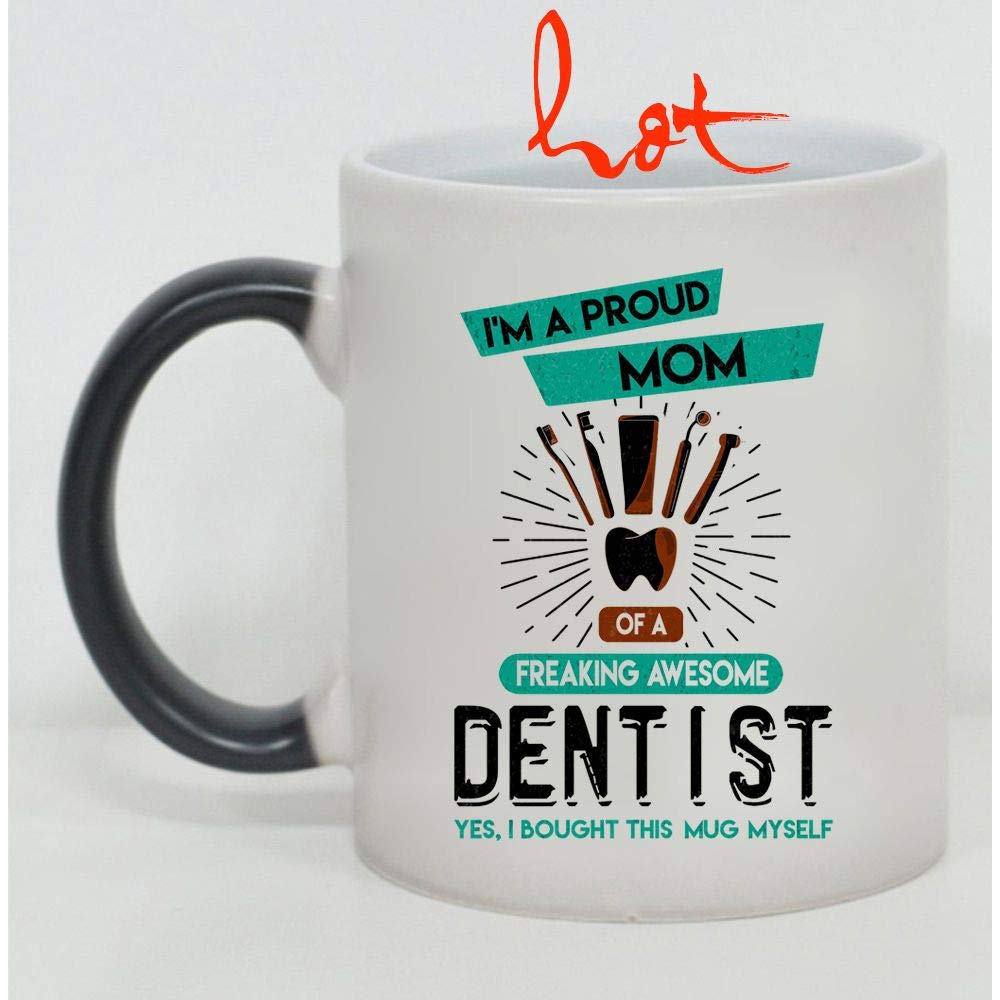 I'm A Proud Mom Of An Awesome Dentist - Color Changing Coffee Mug - Perfect Gift for Dentist Moms & Dental Office Appreciation